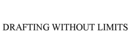DRAFTING WITHOUT LIMITS trademark