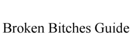 BROKEN BITCHES GUIDE trademark