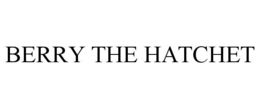 BERRY THE HATCHET trademark