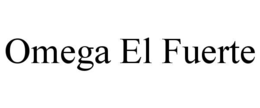 OMEGA EL FUERTE trademark