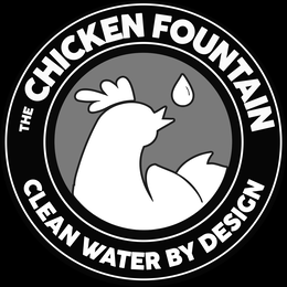 THE CHICKEN FOUNTAIN CLEAN WATER BY DESIGN trademark