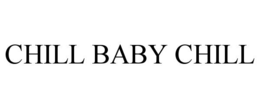 CHILL BABY CHILL trademark