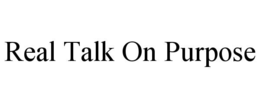 REAL TALK ON PURPOSE trademark