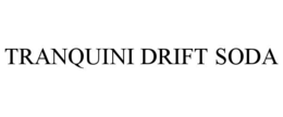 TRANQUINI DRIFT SODA trademark