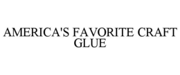 AMERICA'S FAVORITE CRAFT GLUE trademark