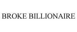 BROKE BILLIONAIRE trademark