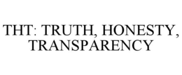 THT: TRUTH, HONESTY, TRANSPARENCY trademark
