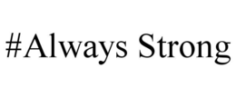 #ALWAYS STRONG trademark