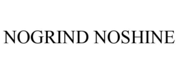 NOGRIND NOSHINE trademark