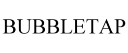 BUBBLETAP trademark