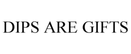 DIPS ARE GIFTS trademark