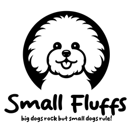 SMALL FLUFFS BIG DOGS ROCK BUT SMALL DOGS RULE! trademark