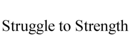 STRUGGLE TO STRENGTH trademark