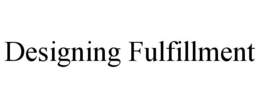 DESIGNING FULFILLMENT trademark