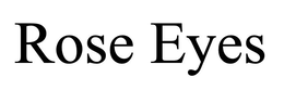 ROSE EYES trademark