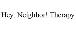 HEY, NEIGHBOR! THERAPY trademark