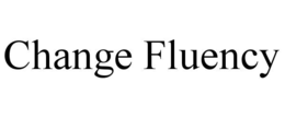 CHANGE FLUENCY trademark