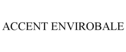 ACCENT ENVIROBALE trademark
