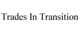 TRADES IN TRANSITION trademark
