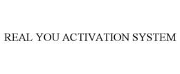 REAL YOU ACTIVATION SYSTEM trademark