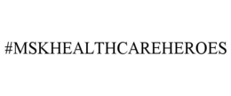 #MSKHEALTHCAREHEROES trademark