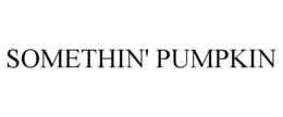SOMETHIN' PUMPKIN trademark