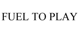 FUEL TO PLAY trademark