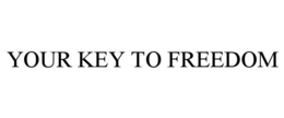 YOUR KEY TO FREEDOM trademark