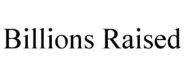 BILLIONS RAISED trademark