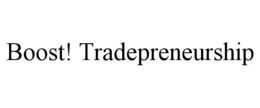 BOOST! TRADEPRENEURSHIP trademark