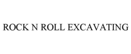 ROCK N ROLL EXCAVATING trademark