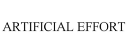 ARTIFICIAL EFFORT trademark