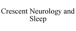 CRESCENT NEUROLOGY AND SLEEP trademark