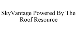 SKYVANTAGE POWERED BY THE ROOF RESOURCE trademark