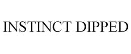 INSTINCT DIPPED trademark