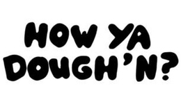HOW YA DOUGH'N? trademark