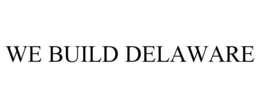 WE BUILD DELAWARE trademark