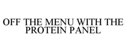 OFF THE MENU WITH THE PROTEIN PANEL trademark