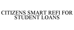 CITIZENS SMART REFI FOR STUDENT LOANS trademark