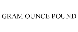 GRAM OUNCE POUND trademark