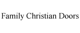 FAMILY CHRISTIAN DOORS trademark