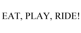 EAT, PLAY, RIDE! trademark