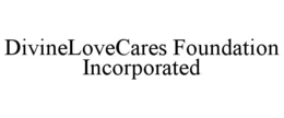 DIVINELOVECARES FOUNDATION INCORPORATED trademark