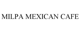 MILPA MEXICAN CAFE trademark