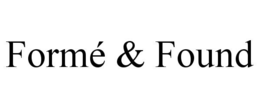 FORMÉ & FOUND trademark