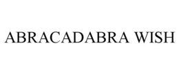 ABRACADABRA WISH trademark