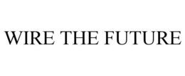 WIRE THE FUTURE trademark