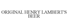 ORIGINAL HENRY LAMBERT'S BEER trademark