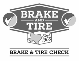 BRAKE AND TIRE SINCE 1968 BRAKE & TIRE CHECK trademark
