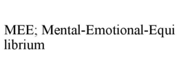 MEE; MENTAL-EMOTIONAL-EQUILIBRIUM trademark